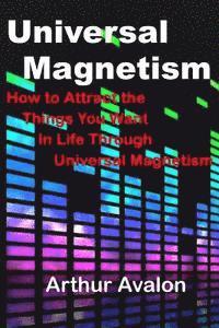 Arthur Avalon - Universal Magnetism: How to Attract the Things You Want in Life Through Universal Magnetism, Häftad. Tillgänglighet: Lägg i varukorg