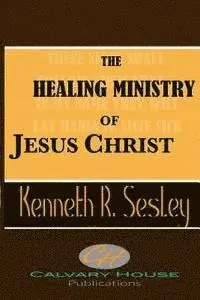 Kenneth R. Sesley - The Healing Ministry of Jesus Christ, Häftad. Tillgänglighet: Lägg i varukorg