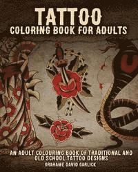Tattoo Coloring Book For Adults: An Adult Colouring Book of Traditional and Old School Tattoo Designs av Grahame Garlick