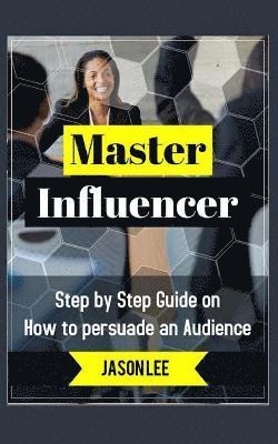 Jason Lee - Master Influencer: Step by Step Guide on How to Persuade an Audience, Häftad. Tillgänglighet: Lägg i varukorg