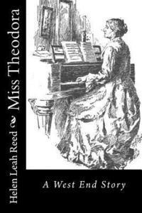 Helen Leah Reed - Miss Theodora: A West End Story, Häftad. Tillgänglighet: Lägg i varukorg