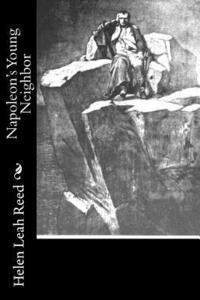 Helen Leah Reed - Napoleon's Young Neighbor, Häftad. Tillgänglighet: Lägg i varukorg