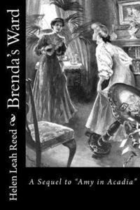 Helen Leah Reed - Brenda's Ward: A Sequel to "Amy in Acadia", Häftad. Tillgänglighet: Lägg i varukorg
