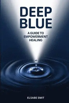 Elsabe Smit - Deep Blue: A Guide to Empowerment Healing, Häftad. Tillgänglighet: Lägg i varukorg