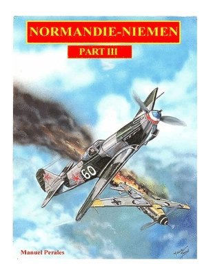Manuel Perales - The illustrated story of the "Normandie-Niemen" Squadron Part III: The story in comic format of the famous fighter squadron formed by french volunteer, Häftad. Tillgänglighet: Lägg i varukorg