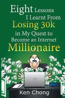Ken Chong - Eight Lessons I Learnt From Losing 30k in My Quest to Become an Internet Millionaire, Häftad. Tillgänglighet: Lägg i varukorg