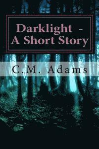 C. M. Adams - Darklight - A Short Story, Häftad. Tillgänglighet: Lägg i varukorg