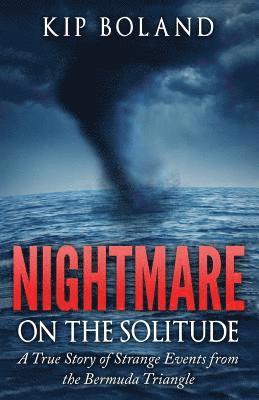 Kip Boland, Paul Moore - Nightmare on the Solitude: A True Story of Strange Events From the Bermuda Triangle, Häftad