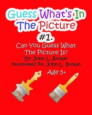 John L. Brown - Guess Whats In The Picture: Can You Guess What The Picture Is?, Häftad. Tillgänglighet: Lägg i varukorg