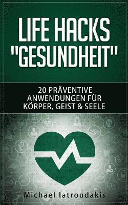 Michael Iatroudakis - Life Hacks "GESUNDHEIT": 20 präventive Anwendungen für Körper, Geist & Seele (Vorsorge / Tipps & Tricks / WISSEN KOMPAKT), Häftad. Tillgänglighet: Lägg i varukorg