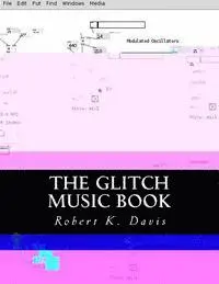 Robert K. Davis - The Glitch Music Book: All About Glitch Aesthetic In Music, Häftad. Tillgänglighet: Lägg i varukorg