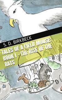 Tales of a Field Mouse - Book I: The Rise of the Rats