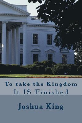 Joshua King, Ollie B. Fobbs Jr - Taking the Kingdom: It is Finished, Häftad. Tillgänglighet: Lägg i varukorg