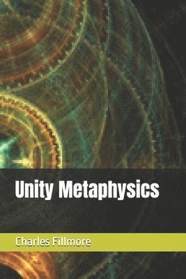 Charles Fillmore, James R. D. Yeaw - Unity Metaphysics, Häftad. Tillgänglighet: Lägg i varukorg