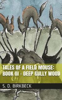 Tales of a Field Mouse - Book III: Deep Gully Wood