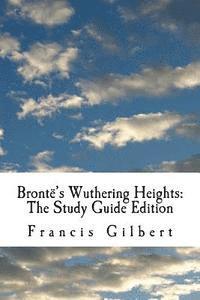 Emily Bronte, Francis Gilbert - Brontë's Wuthering Heights: The Study Guide Edition: Complete text & integrated study guide, Häftad