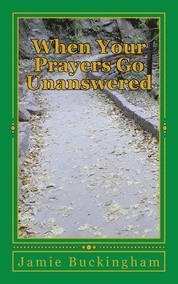 Jamie Buckingham, Bruce Buckingham - When Your Prayers Go Unanswered, Häftad