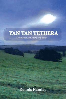 Dennis Hamley - Yan Tan Tethera: Five stories and a very tiny novel, Häftad