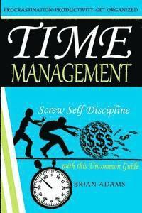 Brian Adams - Time Management: Screw Self Discipline with this Uncommon Guide - Procrastination, Productivity & Get Organized, Häftad. Tillgänglighet: Lägg i varukorg