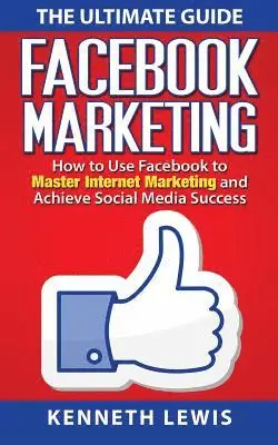 Kenneth Lewis - Facebook Marketing: How to Use Facebook to Master Internet Marketing and Achieve: *FREE BONUS of 'SEO 2016' Included!*, Häftad. Tillgänglighet: Lägg i varukorg