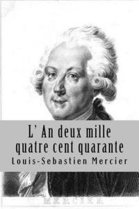 Louis-Sebastien Mercier, Philippe Ballin - L' An deux mille quatre cent quarante, Häftad. Tillgänglighet: Lägg i varukorg