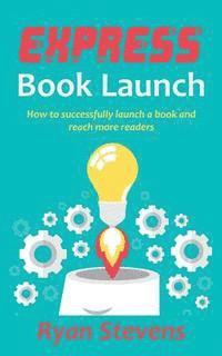 Ryan Stevens - Express Book Launch: How to successfully launch a book and reach more readers, Häftad. Tillgänglighet: Lägg i varukorg