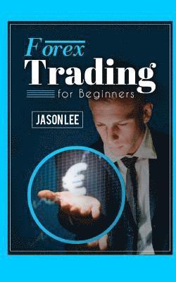 Jason Lee - Forex Trading for Beginners: 25 Profit Building Tips That Will Improve Your Forex Trading, Häftad. Tillgänglighet: Lägg i varukorg