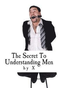 X. - The Secret to Understanding Men, Häftad