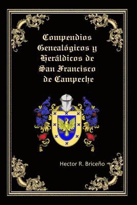 Hector R. Briceno - Compendios Genealogicos y Heraldicos de San Francisco de Campeche: Genealogia y Heraldica con ilustraciones a todo color, contiene datos genealogicos, Häftad. Tillgänglighet: Lägg i varukorg
