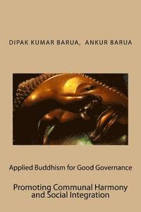 Ankur Barua, Dipak Kumar Barua - Applied Buddhism for Good Governance: Promoting Communal Harmony and Social Integration, Häftad