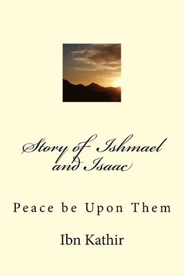 Ibn Kathir - Story of Ishmael and Isaac: Peace be Upon Them, Häftad. Tillgänglighet: Lägg i varukorg