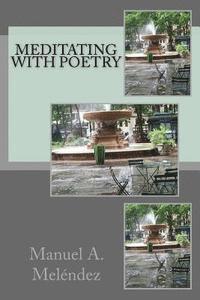 Manuel a. Melendez - Meditating with Poetry, Häftad