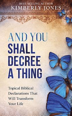 Kimberly Jones - And You Shall Decree A Thing: Topical Biblical Declarations That Will Transform Your Life, Häftad. Tillgänglighet: Lägg i varukorg