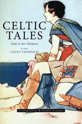 Louey Chisholm - Celtic Tales; Told to the Children: Illustrated, Häftad. Tillgänglighet: Lägg i varukorg