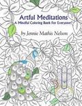 Artful Meditations: A Mindful Coloring Book For Everyone!
