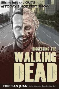 Eric San Juan - Dissecting the Walking Dead: Slicing Into the Guts of Today's Hottest Show, Häftad. Tillgänglighet: Lägg i varukorg