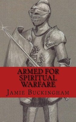 Jamie Buckingham, Bruce Buckingham, Michele Buckingham - Armed for Spiritual Warfare, Häftad