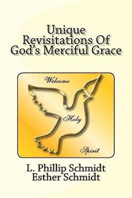 Esther Schmidt, L. Phillip Schmidt - Unique Revisitations of God's Merciful Grace: "grow in Grace, and in the Knowledge of Our Lord and Saviour Jesus Christ." 2 Peter 3:18, Häftad. Tillgänglighet: Lägg i varukorg