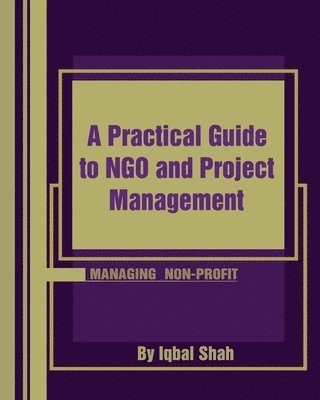 Iqbal Shah - A Practical Guide to NGO and Project Management, Häftad. Tillgänglighet: Lägg i varukorg