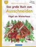 BROCKHAUSEN Bastelbuch Bd. 1: Das grosse Buch zum Ausschneiden: Vgel am Winterhaus