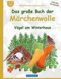 BROCKHAUSEN Bastelbuch Bd. 6: Das groe Buch der Mrchenwolle: Vgel am Winterhaus