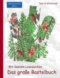 Brockhausen: Wir basteln Lesezeichen - Das grosse Bastelbuch: Tiere im Winterwald