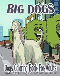 Dogs Coloring Book For Adults: Big Dogs (Fantasy Art Coloring Book For Stress Relief)