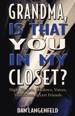 Dan Langenfeld - Grandma, Is That You In My Closet?: Night Terrors, Shadows, Voices, Visitations, Secret Friends, Häftad. Tillgänglighet: Lägg i varukorg