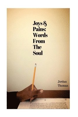 Jordan Thomas - Joys and Pains: Words From The Soul, Häftad. Tillgänglighet: Lägg i varukorg