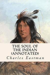 Charles Eastman - The Soul of the Indian (annotated), Häftad. Tillgänglighet: Lägg i varukorg
