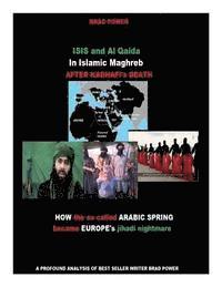 ISIS and Al Qaida in Islamic Maghreb after Kadhafi's Death: after Kadhafi's Death av Brad Power