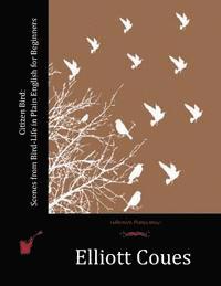 Citizen Bird: Scenes from Bird-Life in Plain English for Beginners