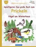 BROCKHAUSEN Bastelbuch Bd. 4: Spielfiguren - Das grosse Buch zum Prickeln: Vgel am Winterhaus