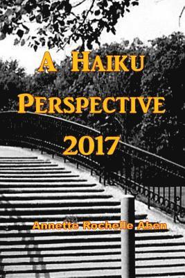 Annette Rochelle Aben - A Haiku Perspective 2017, Häftad. Tillgänglighet: Lägg i varukorg